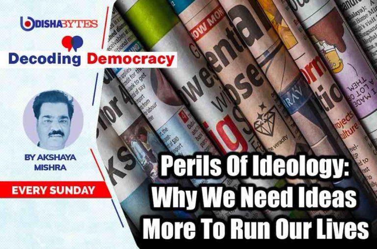 Perils Of Ideology: Why We Need Ideas More To Run Our Lives